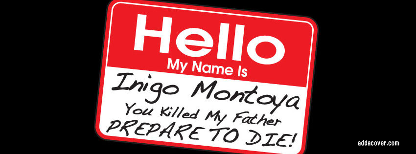 Στην εικόνα απεικονίζεται ένα name tag που γράφει Hello, My Name Is Inigo Montoya.You Killed My Fther,PREPER TO DIE!